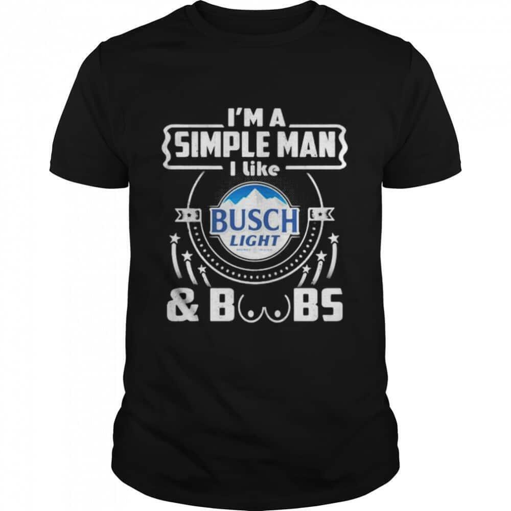 Im A Simple Man I Like Busch Light Tshirt
